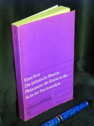 Kris, Ernst: Die ästhetische Illusion Phänomene der Kunst in der Sicht der Psychoanalyse - aus der Reihe: es edition suhrkamp - Band: 867. 
