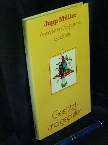 Müller, Jupp: Gespitzt - und Gepfiffen! - Aphorismen, Epigramme, Gedichte. 
