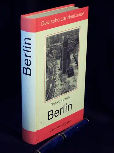 Kutzsch, Gerhard: Berlin und Umgebung - Landschaft, Geschichte, Gegwart, Kultur, Kunst, Volkstum - aus der Reihe: Deutsche Landeskunde Abteilung Mitteldeutschland. 