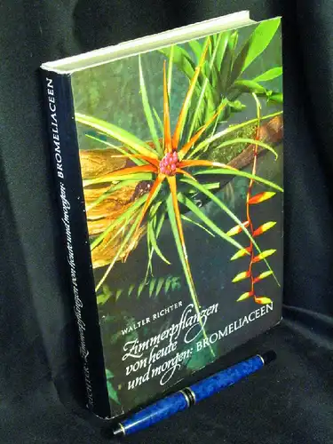 Richter, Walter: Zimmerpflanzen von heute und morgen: Bromeliaceen -  LAGERRÄUMUNG. 