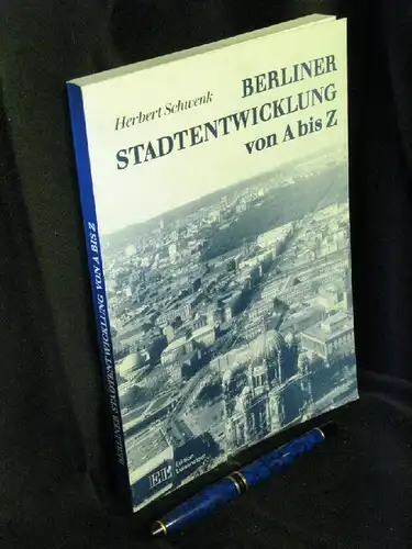 Schwenk, Herbert: Berliner Stadtentwicklung von A bis Z - Kleines Handbuch zum Werden und Wachsen der deutschen Hauptstadt -  LAGERRÄUMUNG. 