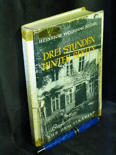 Seidel, Heinrich Wolfgang: Drei Stunden hinter Berlin. Briefe aus dem Vikariat. 