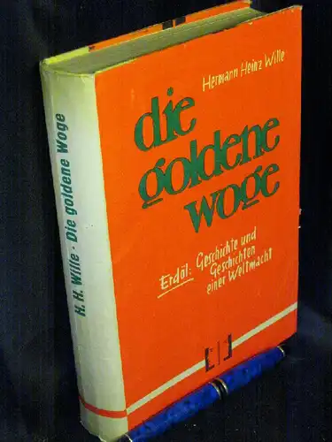 Wille, Hermann Heinz: die goldene Woge - Erdöl - Geschichte und Geschichten einer Weltmacht. 