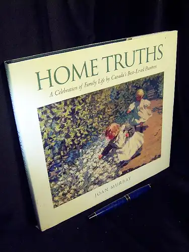 Murray, Joan: Home Truths - A celebration of family life by Canada's best-loved painters  -  LAGERRÄUMUNG. 