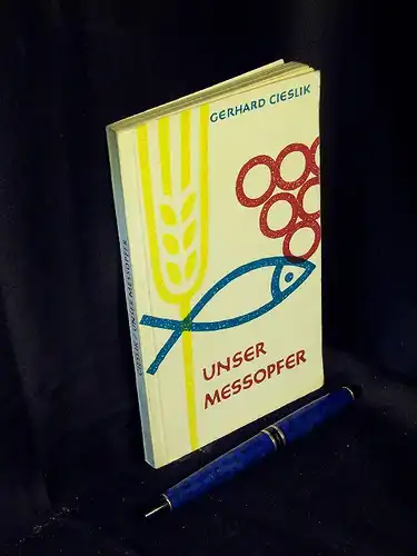 Cieslik, Gerhard: Unser Messopfer - aus der Reihe: Wahrheit und Leben - Glaubensschriften für das katholische Volk. 