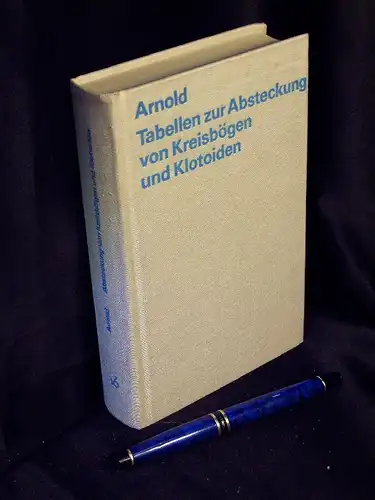 Arnold, B. (und Kollektiv): Tabellen zur Absteckung von Kreisbögen und Klotoiden - aus der Reihe: Taschenbücher für das Bauwesen. 