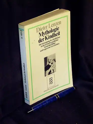 Lenzen, Dieter: Mythologie der Kindheit - Die Verewigung des Kindlichen in der Erwachsenenkultur - Versteckte Bilder und vergessene Geschichten - aus der Reihe: rororo rowohlts enzyklopädie - Band: 421. 