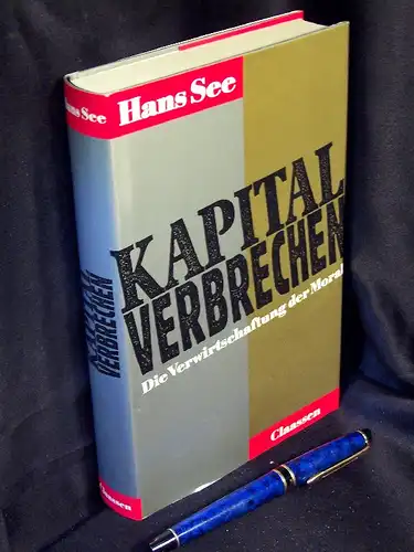 See, Hans: Kapital-Verbrechen - Die Verwirtschaftung der Moral. 