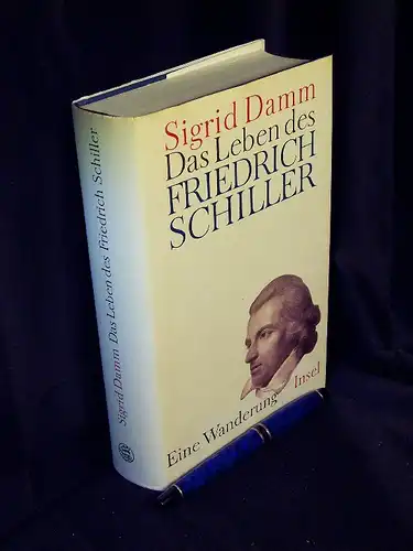 Damm, Sigrid: Das Leben des Friedrich Schiller - Eine Wanderung. 