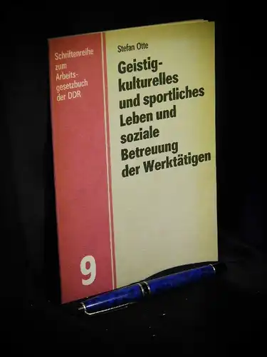 Otte, Stefan: Geistig-kulturelles und sportliches Leben und soziale Betreuung der Werktätigen - Erläuterungen zum 11. Kapitel des Arbeitsgesetzbuches der DDR - aus der Reihe: Schriftenreihe zum Arbeitsgesetzbuch der DDR - Band: 9. 