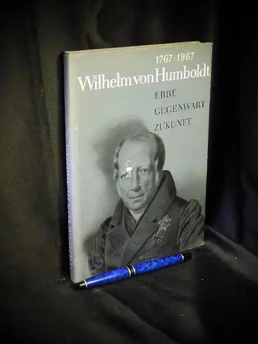 Hartke, Werner und Henny Maskolat (Herausgeber): Wilhelm von Humboldt 1767 1967 - Erbe - Gegenwart - Zukunft -  LAGERRÄUMUNG. 