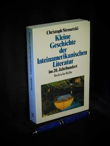 Strosetzki, Christoph: Kleine Geschichte der lateinamerikanischen Literatur im 20. Jahrhundert - aus der Reihe: bsr Beck`sche Reihe - Band: 1048. 