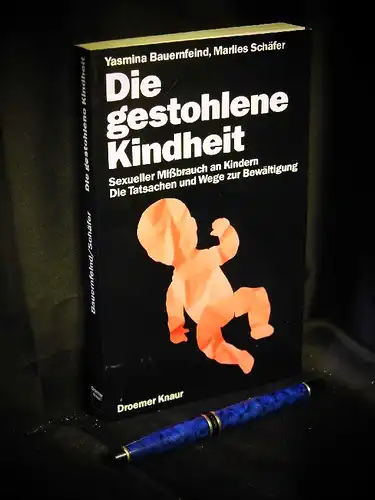 Bauernfeind, Yasmina und Marlies Schäfer: Die gestohlene Kindheit - Sexueller Mißbrauch an Kindern - Die Tatsachen und Wege zur Bewältigung. 