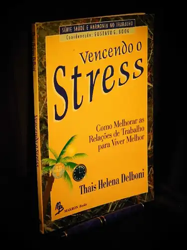 Delboni, Thais Helena: Vencendo o Stress - Como Melhorar as Relacoes de Trabalho para Viver Melhor - aus der Reihe: Serie saude e harmonia no trabalho -  LAGERRÄUMUNG. 