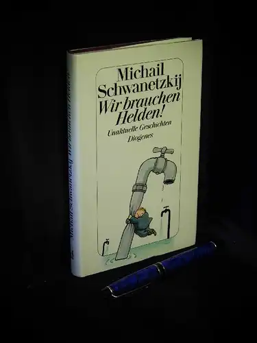 Schwanetzkij, Michail: Wir brauchen Helden! - Unaktuelle Geschichten -  LAGERRÄUMUNG. 