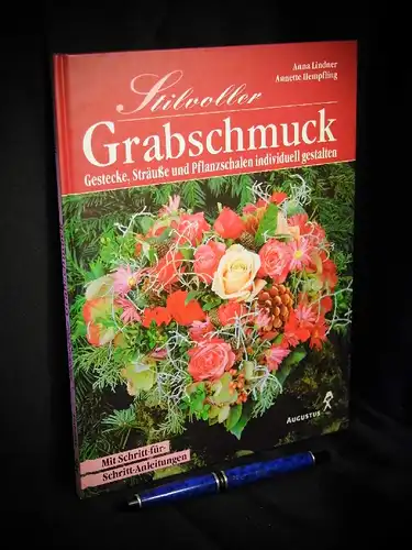 Lindner, Anna und Annette Hempfling: Stilvoller Grabschmuck - Gestecke, Sträuße und Pflanzenschalen individuell gestalten. 