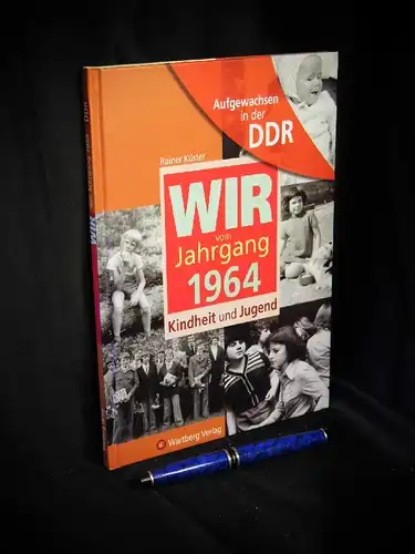 Küster, Rainer: Wir vom Jahrgang 1964 - Kindheit und Jugend - Aufgewachsen in der DDR. 
