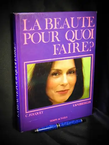 Fouquet, C. et Y. Knibiehler: La beaute pour quoi faire? - Essai sur l'histoire de la beaute feminine -  LAGERRÄUMUNG. 