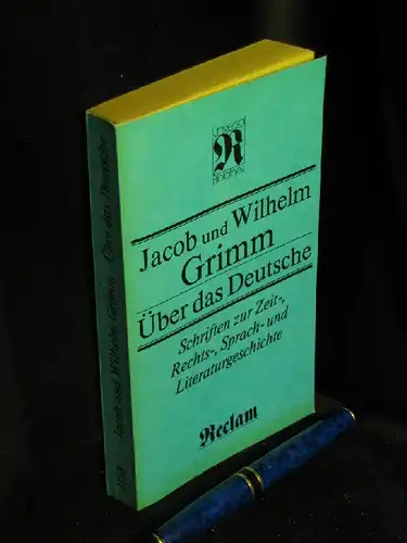 Grimm, Jacob und Wilhelm: Über das Deutsche - Schriften zur Zeit-, Rechts-, Sprach- und Literaturgeschichte - aus der Reihe: Reclams Universal-Bibliothek - Kunstwissenschaften - Band: 1108. 