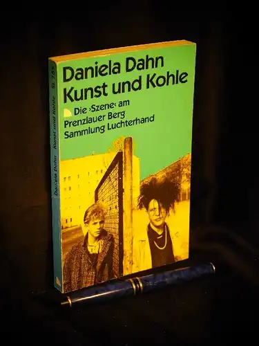 Dahn, Daniela: Kunst und Kohle - Die 'Szene' am Prenzlauer Berg - aus der Reihe: SL Sammlung Luchterhand - Band: 785. 