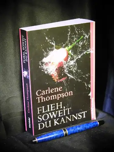 Thompson, Carlene: Flieh, soweit du kannst - Roman. 