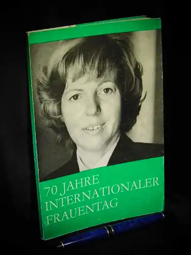 Müller, Joachim (Autorenkollektiv-Leitung): 70 Jahre Internationaler Frauentag. 