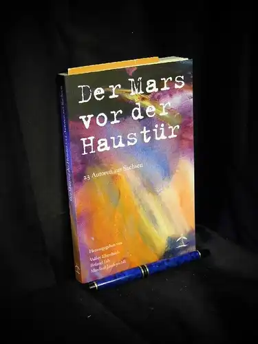 Ebersbach, Volker sowie Roland Erb und Manfred Jendryschik (Herausgeber): Der Mars vor der Haustür - 23 Autoren aus Sachsen. 