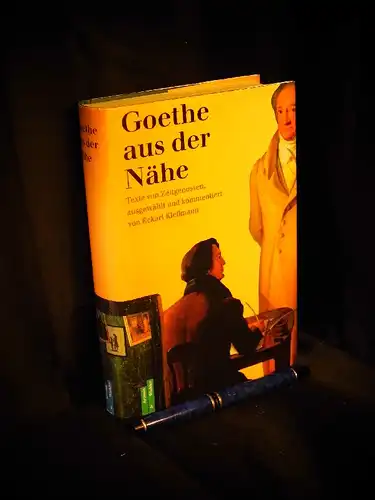 Kleßmann, Eckart (Zusammenstellung): Goethe aus der Nähe - Berichte von Zeitgenossen. 