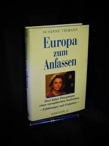 Tiemann, Susanne: Europa zum Anfassen - Zwei Jahre Präsidentin einer europäischen Institution - Erfahrungen und Gedanken. 
