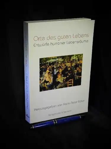 Ecker, Hans-Peter (Herausgeber): Orte des guten Lebens - Entwürfe humaner Lebensräume - Jürgen Landwehr zum 65. Geburtstag. 