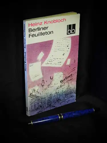 Knobloch, Heinz: Berliner Feuilleton - aus der Reihe: bb Taschenbuch - Band: 588. 
