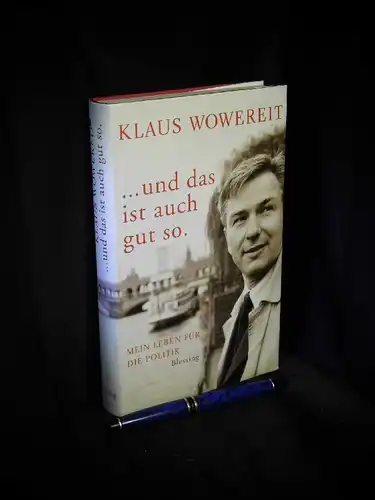 Wowereit, Klaus mit Hajo Schumacher: und das ist auch gut so - Mein Leben für die Politik. 
