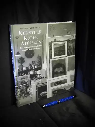 Weinhold, Martin: Künstler, Köpfe, Ateliers - Eine fotografische Portraitarbeit aus dem Berliner Südosten. 