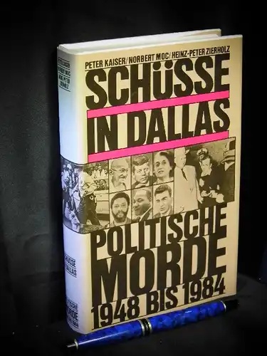 Kaiser, Peter und Norbert Moc, Heinz-Peter Zierholz: Schüsse in Dallas - Politsche Morde 1948 bis 1984. 