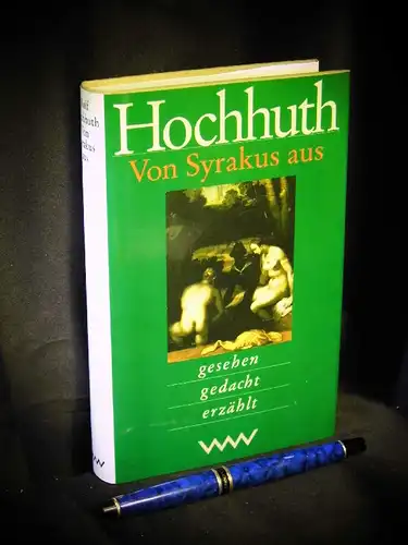 Hochhuth, Rolf: Von Syrakus aus - gesehen gedacht erzählt. 