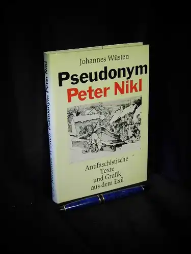 Wüsten, Johannes: Pseudonym Peter Nikl - Antifaschistische Texte und Grafik im Exil. 