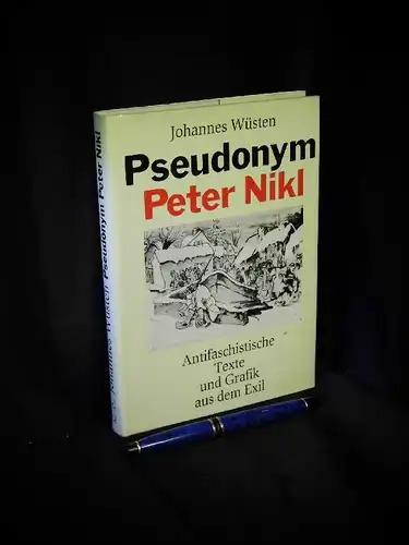 Wüsten, Johannes: Pseudonym Peter Nikl - Antifaschistische Texte und Grafik im Exil -  LAGERRÄUMUNG. 