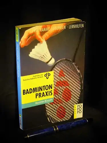 Knupp, Martin: Badminton Praxis - Programme, Übungen, Lernhilfen - aus der Reihe: Rowohlt Sport - Band: 8629. 