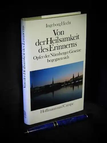 Hecht, Ingeborg: Von der Heilsamkeit des Erinnerns - Opfer der Nürnberger Gesetze begegnen sich -  LAGERRÄUMUNG. 