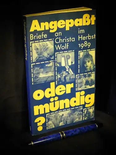 Gruner, Petra (Herausgeberin): Angepaßt oder mündig? - Briefe an Christa Wolf im Herbst 1989 - aus der Reihe: Texte Dokumente zur Politik und Kulturpolitik. 