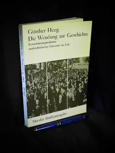 Heeg, Günther: Die Wendung zur Geschichte - Konstitutionsprobleme antifaschistischer Literatur im Exil - aus der Reihe: Metzler Studienausgabe. 