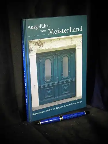 Breer, Christian: Ausgeführt von Meisterhand - Baudenkmale im Bezirk Treptow-Köpenick von Berlin. 