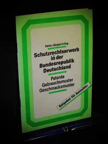 Irrling, Heinz-Jürgen: Schutzrechtserwerb in der Bundesrepublik Deutschland - Patente, Gebrauchsmuster, Geschmacksmuster. Ratgeber für Anmelder -  LAGERRÄUMUNG. 