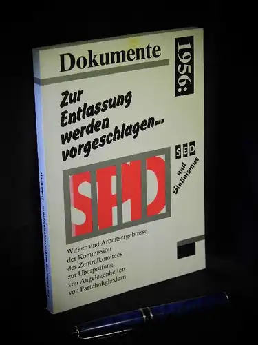 Gabert, Josef (Vorwort): Zur Entlassung werden vorgeschlagen ... - Wirken und Arbeitsergebnisse der Kommission des Zentralkomitees zur Überprüfung von Angelegenheiten von Parteimitgliedern 1956. Dokumente. 