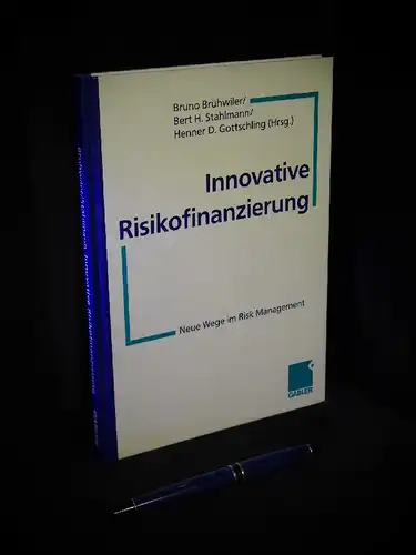 Brühwiler, Bruno sowie Bert H. Stahlmann und Henner D. Gottschling (Herausgeber): Innovative Risikofinanzierung - Neue Wege im Risk Management. 