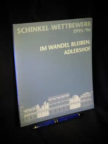 Juckel, Lothar (Redaktion): Schinkel-Wettbewerb 1995/96 - Im Wandel bleiben - Adlershof. 