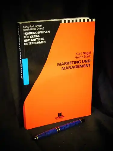 Nagel, Kurt sowie Heinz Stark: Marketing und Management - aus der Reihe: Führungswissen für kleine und mittlere Unternehmen - Band: 1. 