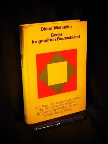 Mahncke, Dieter: Berlin im geteilten Deutschland - aus der Reihe: Schriften des Forschungsinstituts der deutschen Gesellschaft für auswärtige Politik e.V. - Band: 34. 