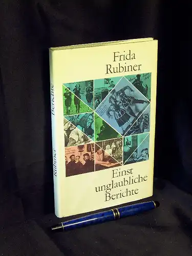 Rubiner, Frida: Einst unglaubliche Berichte. 