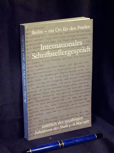 Schriftstellerverband der Deutschen Demokratischen Republik (Herausgeber): Berlin - Ein Ort für den Frieden - Internationales Schriftstellergespräch anläßlich des 750jährigen Jubiläums der Stadt 5.-8. Mai 1987. 